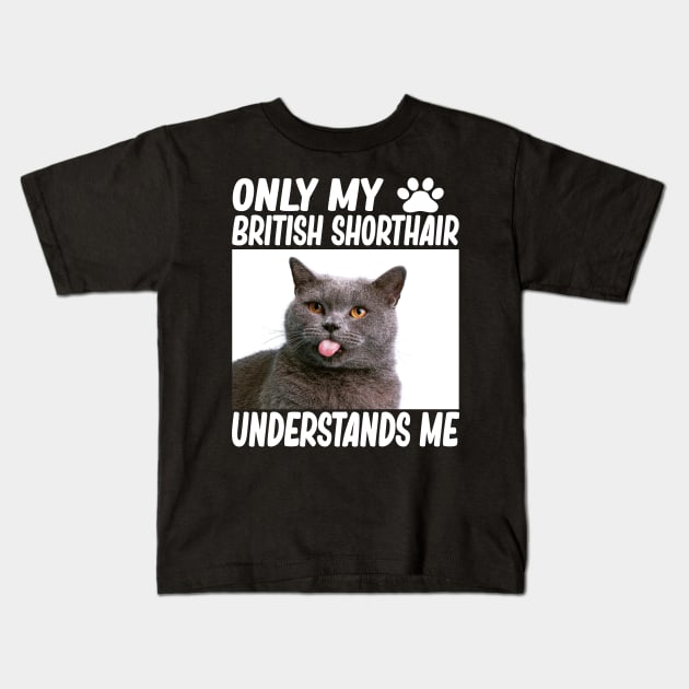 only my british shorthair understands me british shorthair cat lover Kids T-Shirt by T-shirt verkaufen